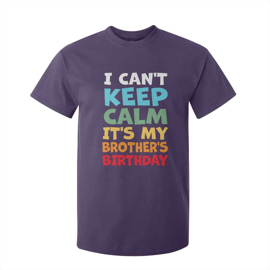 Its My Brothers Birthday T Shirt For Kid I Cant Keep Calm Funny Sister Bday Party Family Matching TS10 Purple Print Your Wear