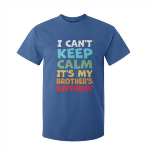 Its My Brothers Birthday T Shirt For Kid I Cant Keep Calm Funny Sister Bday Party Family Matching TS10 Royal Blue Print Your Wear
