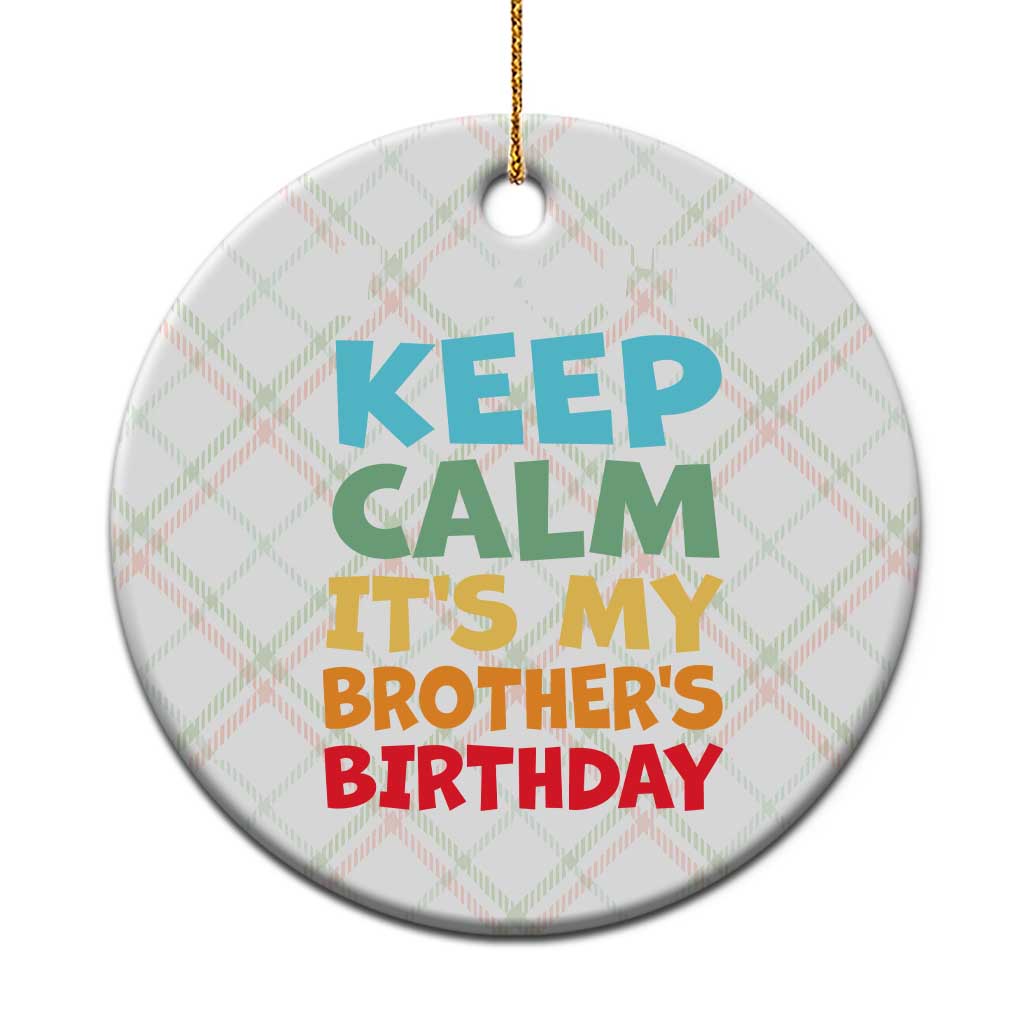 Its My Brothers Birthday Ceramic Ornament I Cant Keep Calm Funny Sister Bday Party Family Matching TS10 1pc Christmas Plaid Print Your Wear