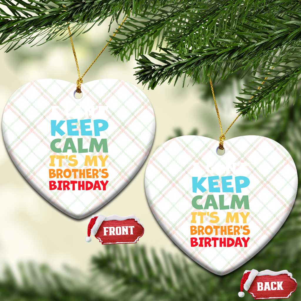 Its My Brothers Birthday Ceramic Ornament I Cant Keep Calm Funny Sister Bday Party Family Matching TS10 Print Your Wear