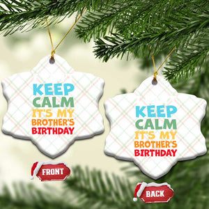 Its My Brothers Birthday Ceramic Ornament I Cant Keep Calm Funny Sister Bday Party Family Matching TS10 Print Your Wear