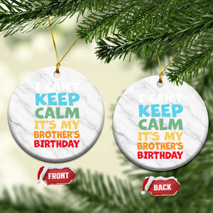 Its My Brothers Birthday Ceramic Ornament I Cant Keep Calm Funny Sister Bday Party Family Matching TS10 1pc White Marble Print Your Wear