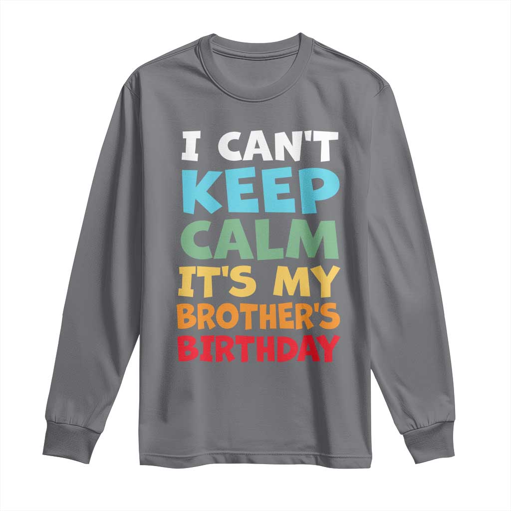 Its My Brothers Birthday Long Sleeve Shirt I Cant Keep Calm Funny Sister Bday Party Family Matching TS10 Charcoal Print Your Wear