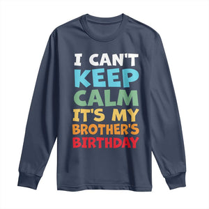 Its My Brothers Birthday Long Sleeve Shirt I Cant Keep Calm Funny Sister Bday Party Family Matching TS10 Navy Print Your Wear