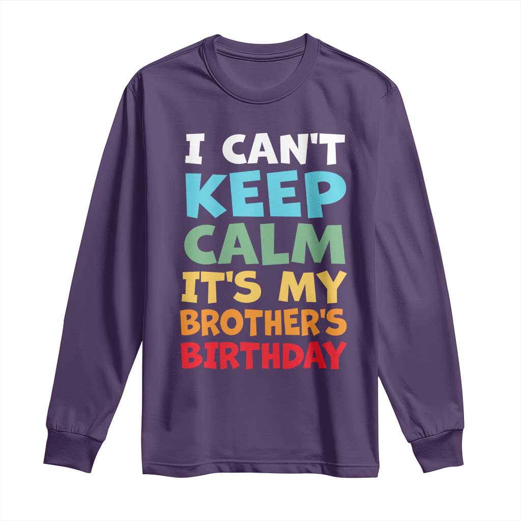 Its My Brothers Birthday Long Sleeve Shirt I Cant Keep Calm Funny Sister Bday Party Family Matching TS10 Purple Print Your Wear