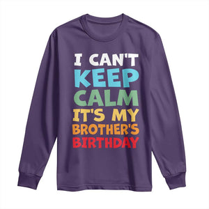 Its My Brothers Birthday Long Sleeve Shirt I Cant Keep Calm Funny Sister Bday Party Family Matching TS10 Purple Print Your Wear