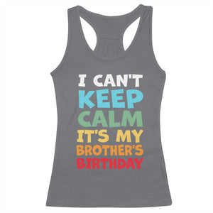 Its My Brothers Birthday Racerback Tank Top I Cant Keep Calm Funny Sister Bday Party Family Matching TS10 Charcoal Print Your Wear