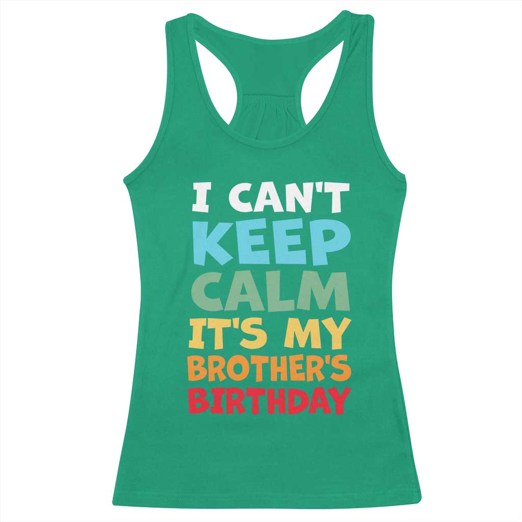 Its My Brothers Birthday Racerback Tank Top I Cant Keep Calm Funny Sister Bday Party Family Matching TS10 Irish Green Print Your Wear