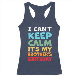 Its My Brothers Birthday Racerback Tank Top I Cant Keep Calm Funny Sister Bday Party Family Matching TS10 Navy Print Your Wear