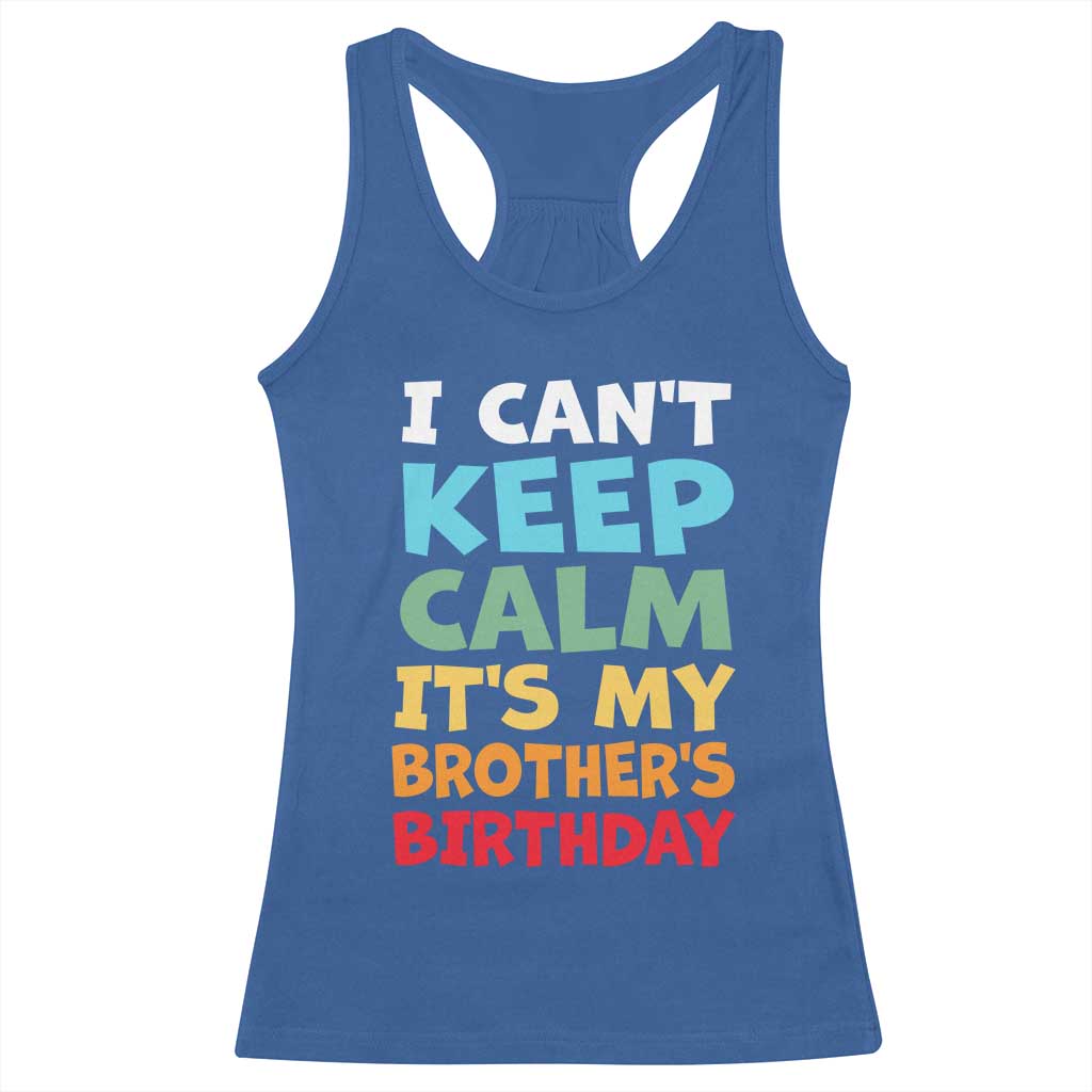 Its My Brothers Birthday Racerback Tank Top I Cant Keep Calm Funny Sister Bday Party Family Matching TS10 Royal Blue Print Your Wear
