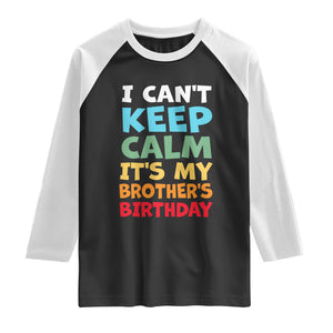 Its My Brothers Birthday Raglan Shirt I Cant Keep Calm Funny Sister Bday Party Family Matching TS10 Black White Print Your Wear