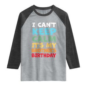 Its My Brothers Birthday Raglan Shirt I Cant Keep Calm Funny Sister Bday Party Family Matching TS10 Heather Gray Heather Charcoal Print Your Wear