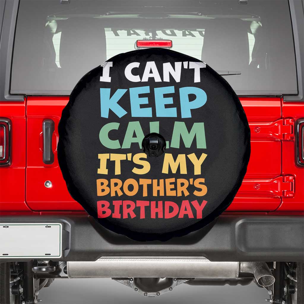 Its My Brothers Birthday Spare Tire Cover I Cant Keep Calm Funny Sister Bday Party Family Matching TS10 Black Print Your Wear