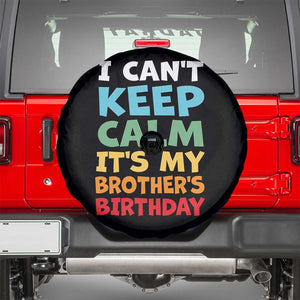 Its My Brothers Birthday Spare Tire Cover I Cant Keep Calm Funny Sister Bday Party Family Matching TS10 Black Print Your Wear