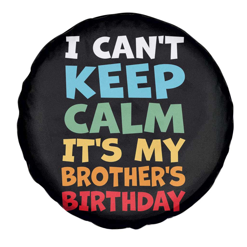 Its My Brothers Birthday Spare Tire Cover I Cant Keep Calm Funny Sister Bday Party Family Matching TS10 Print Your Wear