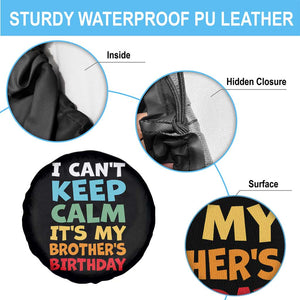 Its My Brothers Birthday Spare Tire Cover I Cant Keep Calm Funny Sister Bday Party Family Matching TS10 Print Your Wear