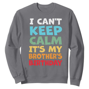 Its My Brothers Birthday Sweatshirt I Cant Keep Calm Funny Sister Bday Party Family Matching TS10 Charcoal Print Your Wear
