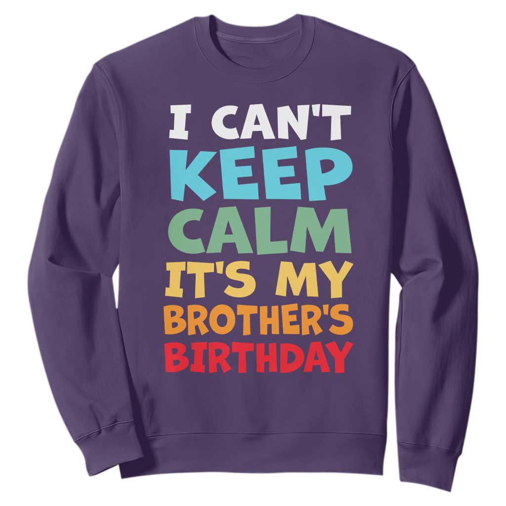 Its My Brothers Birthday Sweatshirt I Cant Keep Calm Funny Sister Bday Party Family Matching TS10 Purple Print Your Wear
