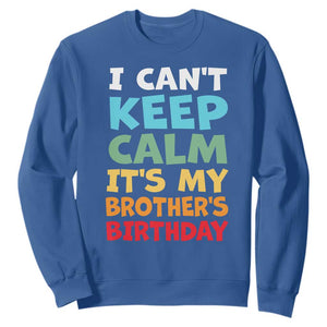 Its My Brothers Birthday Sweatshirt I Cant Keep Calm Funny Sister Bday Party Family Matching TS10 Royal Blue Print Your Wear