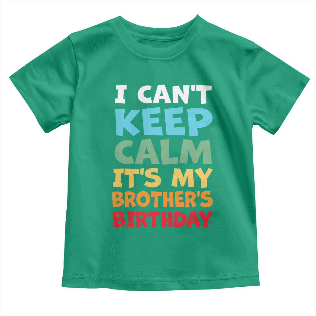 Its My Brothers Birthday Toddler T Shirt I Cant Keep Calm Funny Sister Bday Party Family Matching TS10 Irish Green Print Your Wear
