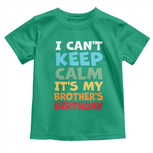 Its My Brothers Birthday Toddler T Shirt I Cant Keep Calm Funny Sister Bday Party Family Matching TS10 Irish Green Print Your Wear