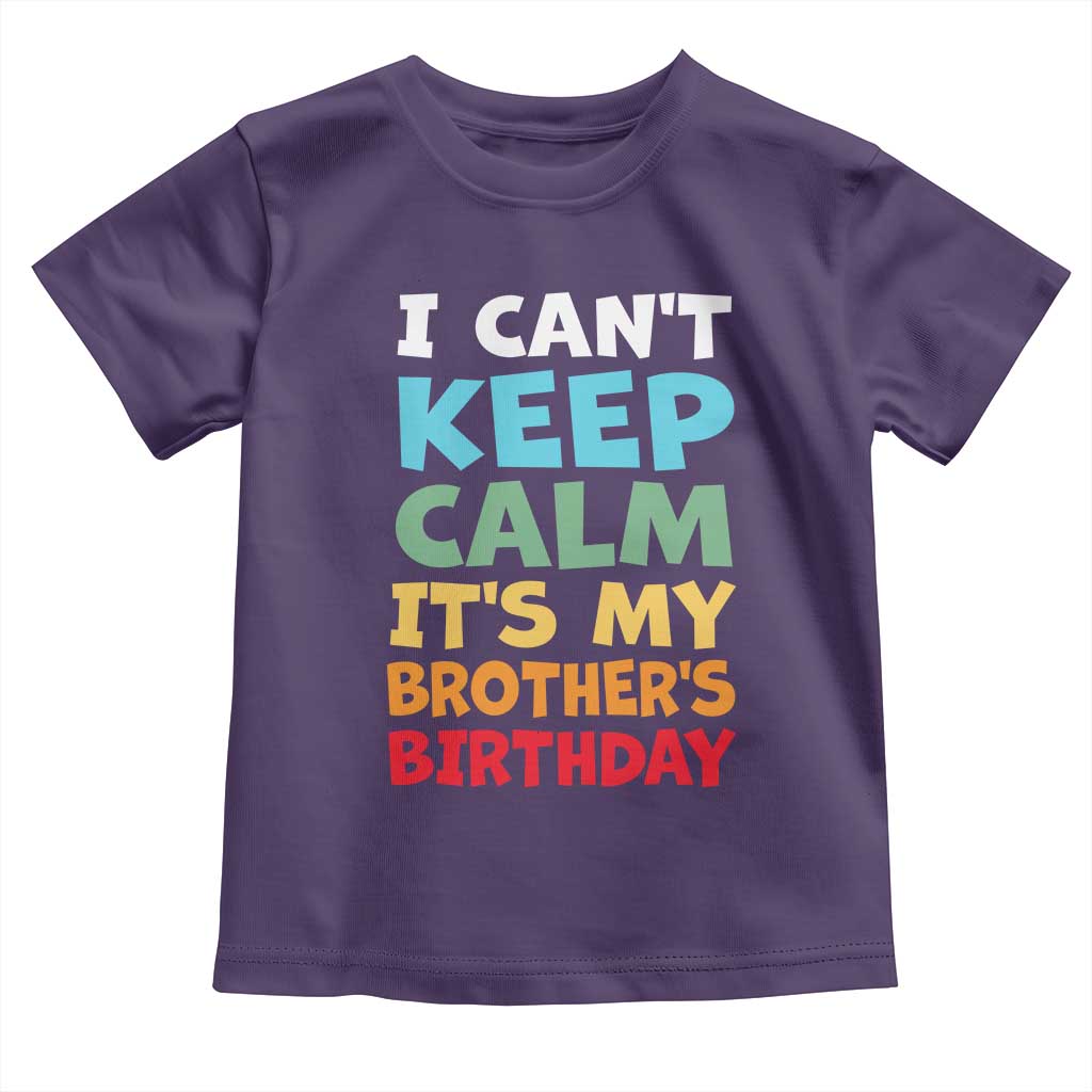 Its My Brothers Birthday Toddler T Shirt I Cant Keep Calm Funny Sister Bday Party Family Matching TS10 Purple Print Your Wear