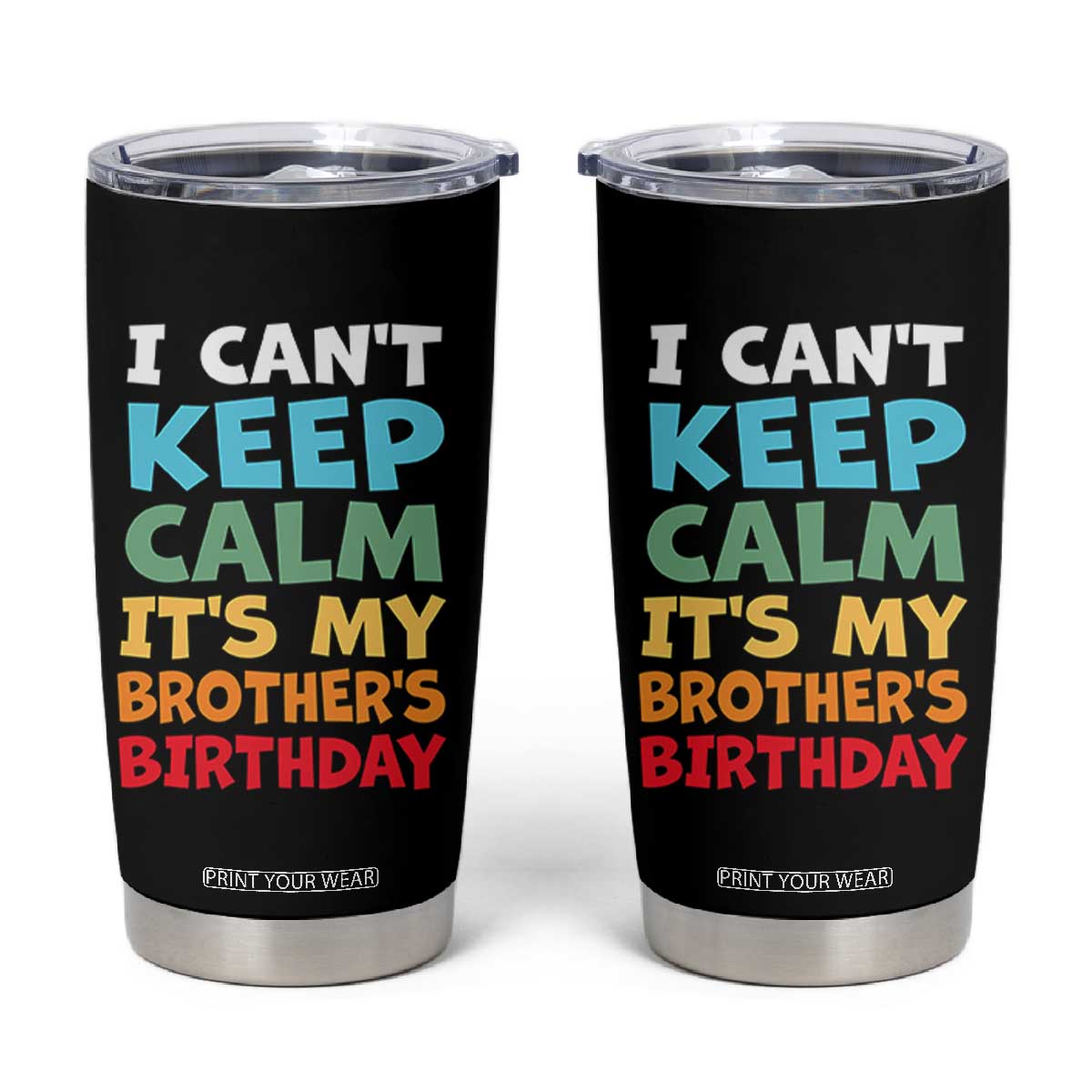 Its My Brothers Birthday Tumbler Cup I Cant Keep Calm Funny Sister Bday Party Family Matching TS10 Black Print Your Wear
