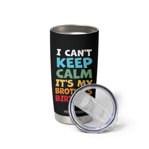 Its My Brothers Birthday Tumbler Cup I Cant Keep Calm Funny Sister Bday Party Family Matching TS10 Print Your Wear