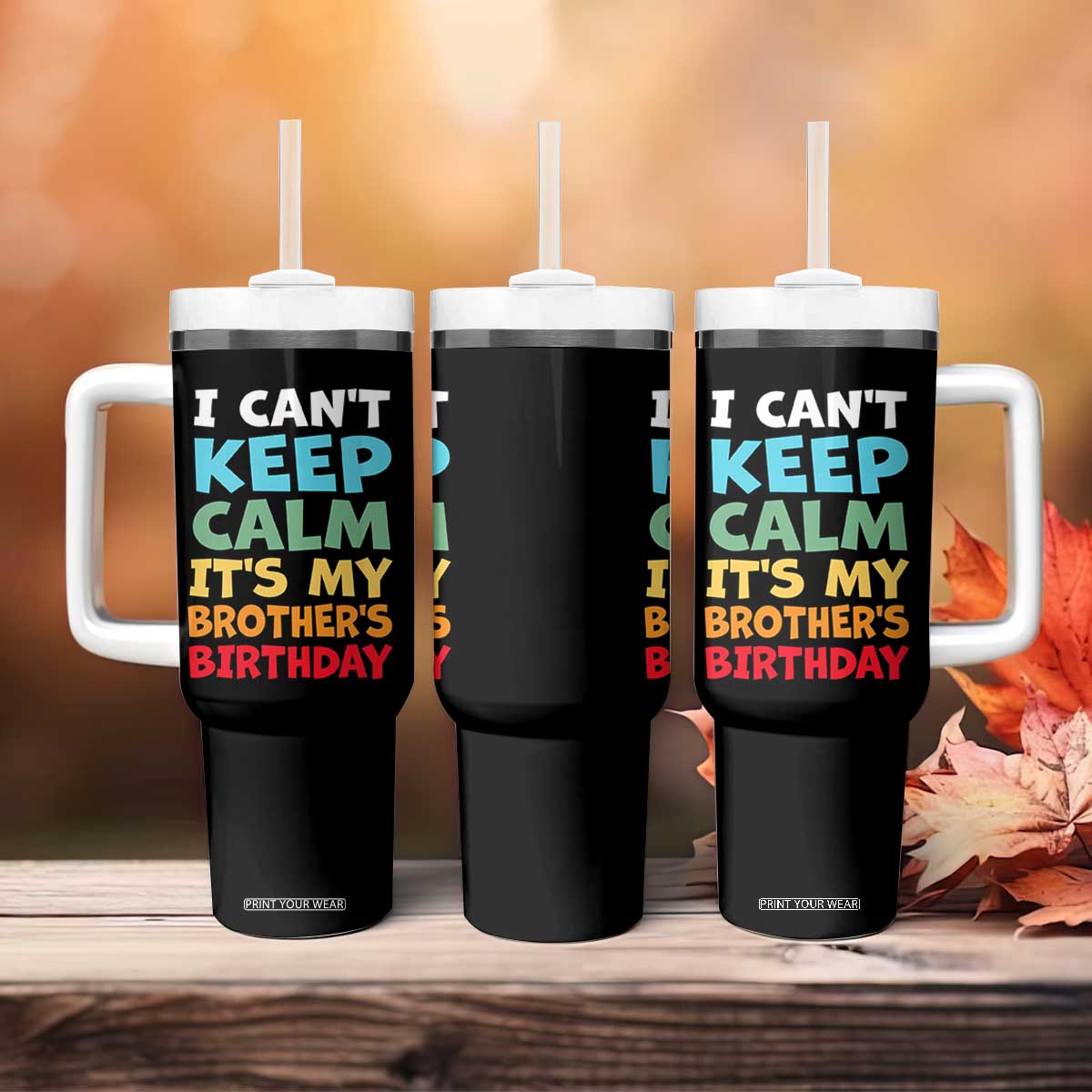 Its My Brothers Birthday Tumbler With Handle I Cant Keep Calm Funny Sister Bday Party Family Matching TS10 Print Your Wear