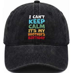 Its My Brothers Birthday Washed Cotton Baseball Cap I Cant Keep Calm Funny Sister Bday Party Family Matching TS10 Print Your Wear