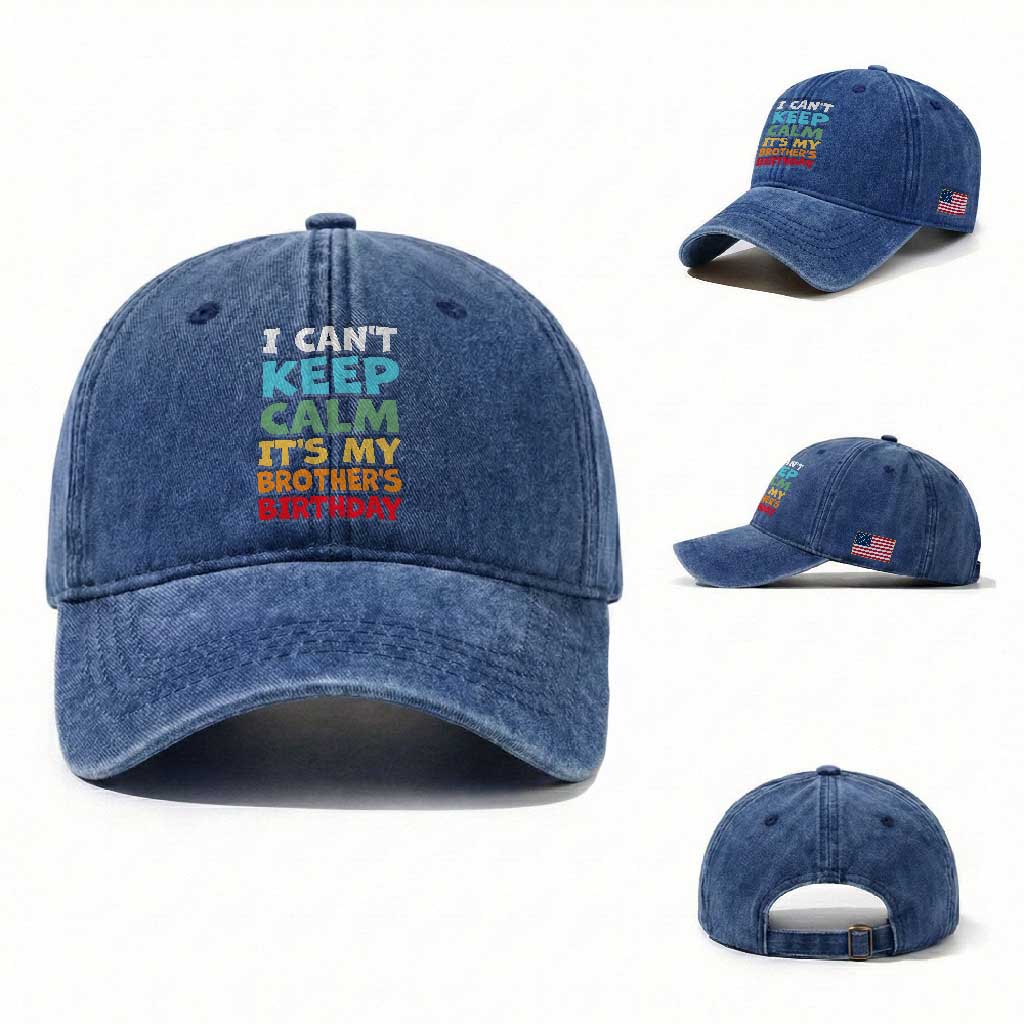 Its My Brothers Birthday Washed Cotton Baseball Cap I Cant Keep Calm Funny Sister Bday Party Family Matching TS10 Washed Cap Universal Fit Royal Blue Print Your Wear