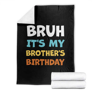 Funny Sister Throw Blanket Bruh Its My Brothers Birthday Meme TS10 Black Print Your Wear