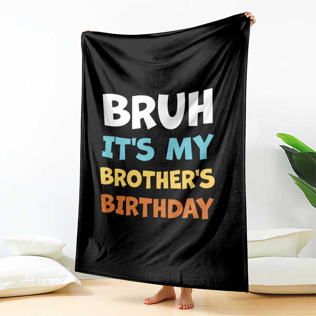 Funny Sister Throw Blanket Bruh Its My Brothers Birthday Meme TS10 Print Your Wear