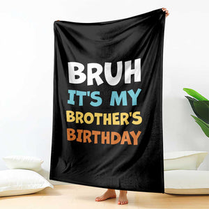 Funny Sister Throw Blanket Bruh Its My Brothers Birthday Meme TS10 Print Your Wear