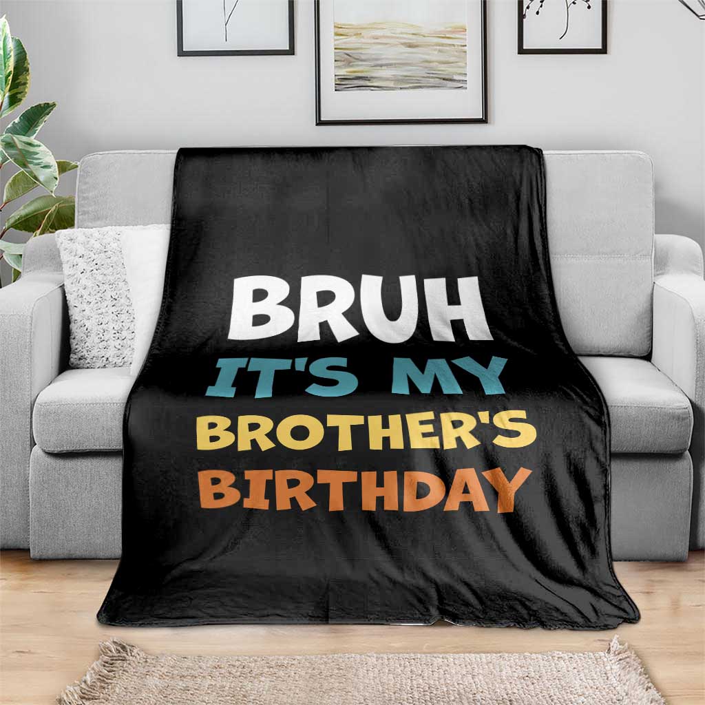 Funny Sister Throw Blanket Bruh Its My Brothers Birthday Meme TS10 Print Your Wear