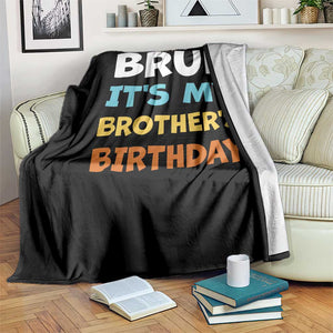 Funny Sister Throw Blanket Bruh Its My Brothers Birthday Meme TS10 Print Your Wear