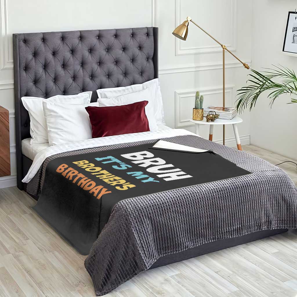 Funny Sister Throw Blanket Bruh Its My Brothers Birthday Meme TS10 Print Your Wear