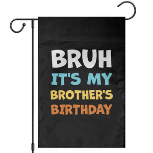 Funny Sister Garden Flag Bruh Its My Brothers Birthday Meme TS10 Black Print Your Wear