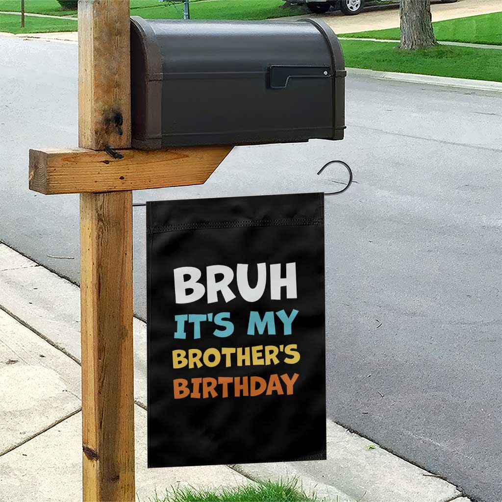 Funny Sister Garden Flag Bruh Its My Brothers Birthday Meme TS10 Print Your Wear