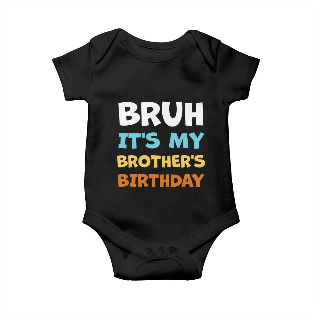 Funny Sister Baby Onesie Bruh Its My Brothers Birthday Meme TS10 Black Print Your Wear