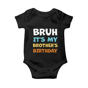 Funny Sister Baby Onesie Bruh Its My Brothers Birthday Meme TS10 Black Print Your Wear