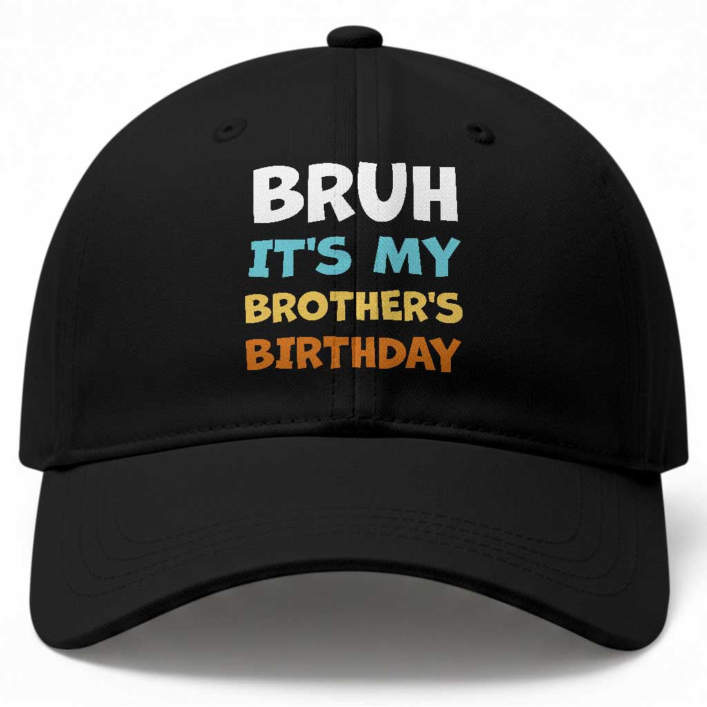Funny Sister Baseball Cap Bruh Its My Brothers Birthday Meme TS10 Print Your Wear