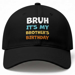 Funny Sister Baseball Cap Bruh Its My Brothers Birthday Meme TS10 Print Your Wear