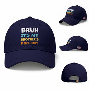 Funny Sister Baseball Cap Bruh Its My Brothers Birthday Meme TS10 Baseball Cap Universal Fit Dark Blue Print Your Wear