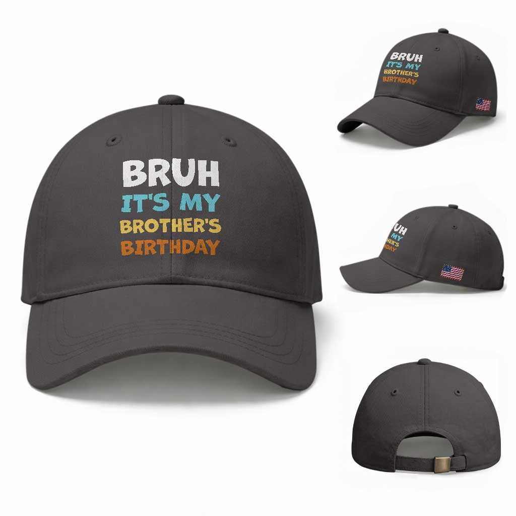Funny Sister Baseball Cap Bruh Its My Brothers Birthday Meme TS10 Baseball Cap Universal Fit Dark Gray Print Your Wear