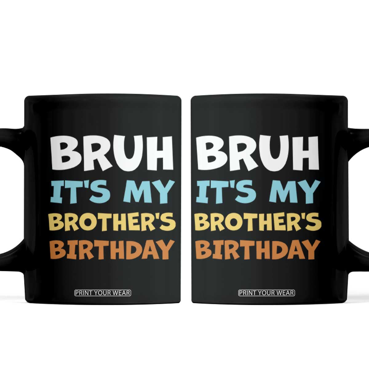 Funny Sister Coffee Mug Bruh Its My Brothers Birthday Meme TS10 Black Print Your Wear