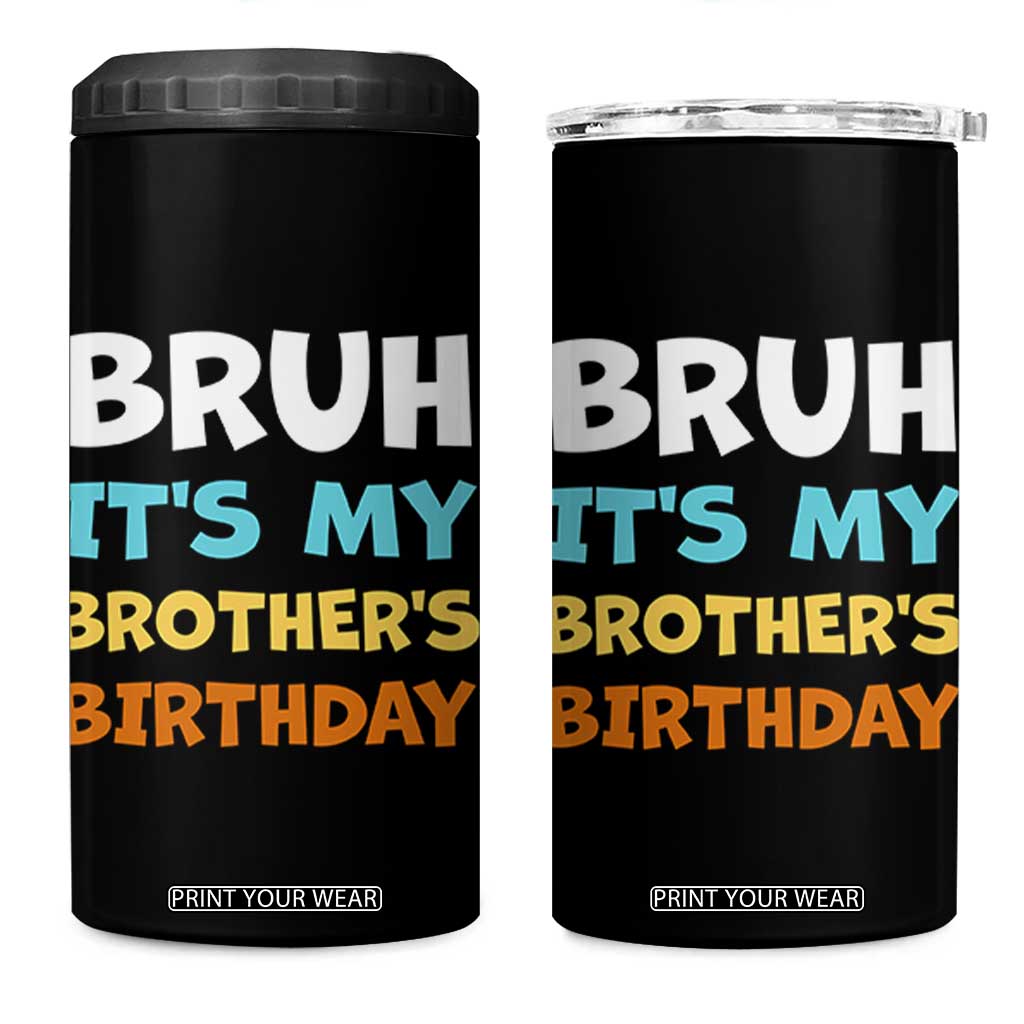 Funny Sister 4 in 1 Can Cooler Tumbler Bruh Its My Brothers Birthday Meme TS10 One Size: 16 oz Black Print Your Wear