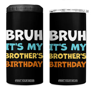Funny Sister 4 in 1 Can Cooler Tumbler Bruh Its My Brothers Birthday Meme TS10 One Size: 16 oz Black Print Your Wear