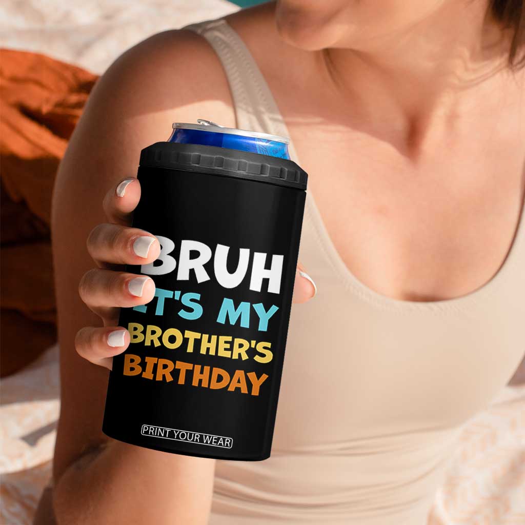 Funny Sister 4 in 1 Can Cooler Tumbler Bruh Its My Brothers Birthday Meme TS10 Print Your Wear