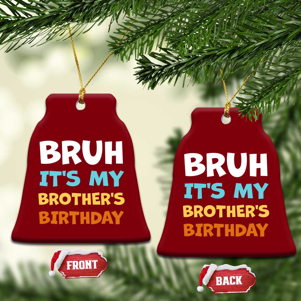 Funny Sister Ceramic Ornament Bruh Its My Brothers Birthday Meme TS10 Print Your Wear